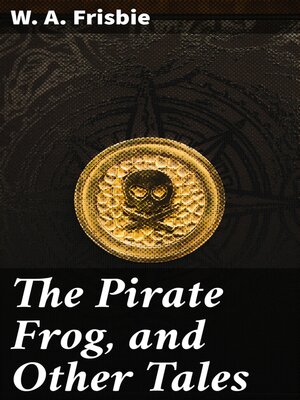 cover image of The Pirate Frog, and Other Tales
